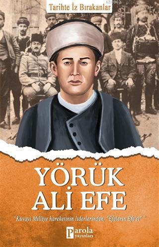 Yörük Ali Efe; Tarihte İz Bırakanlar | Turan Tektaş | Parola Yayınları