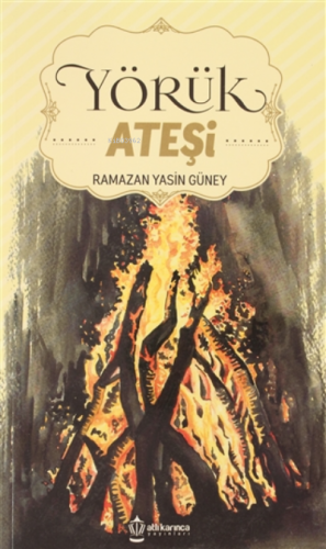 Yörük Ateşi | Ramazan Yasin Güney | Atlı Karınca Yayıncılık