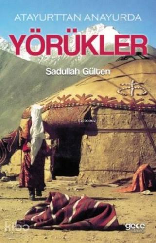 Yörükler; Atayurttan Anayurda Yörükler | Sadullah Gülten | Gece Kitapl