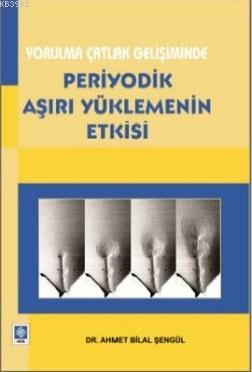 Yorulma Çatlak Gelişiminde Periyodik Aşırı Yüklemenin Etkisi | Ahmet B