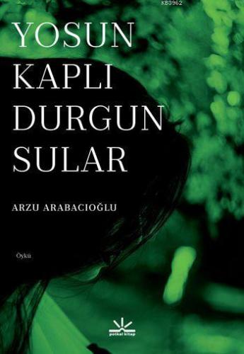 Yosun Kaplı Durgun Sular | Arzu Arabacıoğlu | Potkal Kitap Yayınları