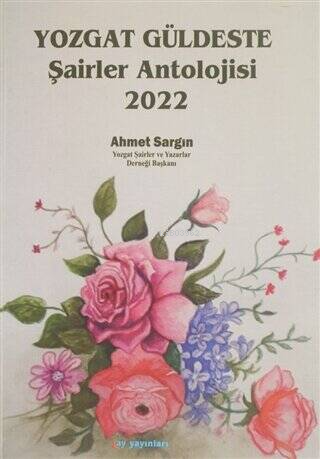 Yozgat Güldeste Şairler Antolojisi 2022 | Ahmet Sargın | Ay Yayınları