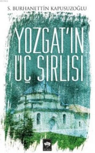 Yozgat'ın Üç Sırlısı | S.Burhanettin Kapusuzoğlu | Ötüken Neşriyat