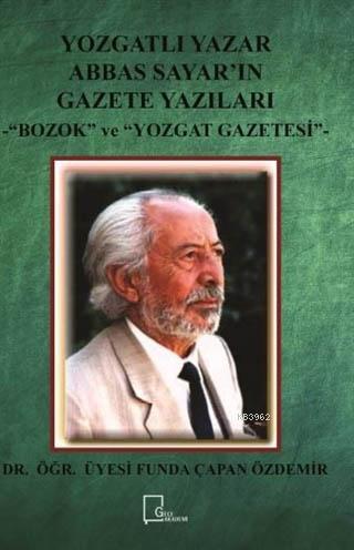 Yozgatlı Yazar Abbas Sayar'ın Gazete Yazıları; Bozok ve Yozgat Gazetes