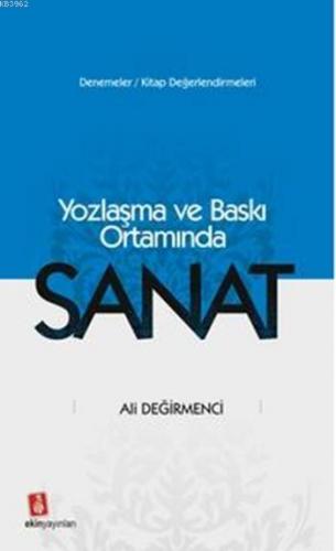 Yozlaşma ve Baskı Ortamında Sanat | Ali Değirmenci | Ekin Yayınları - 