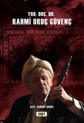 Yrd. Doç. Dr. Rahmi Oruç Güvenç | Aziz Serhat Kural | Tilki Kitap