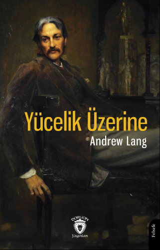 Yücelik Üzerine | Andrew Lang | Dorlion Yayınevi