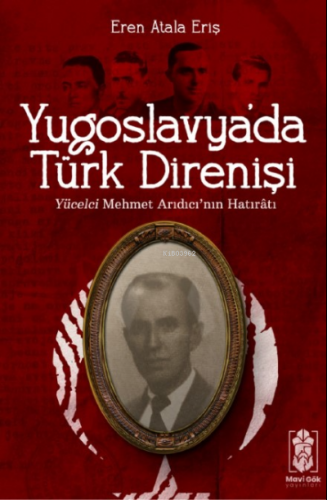 Yugoslavya’da Türk Direnişi;Yücelci Mehmet Arıdıcı’nın Hatıratı | Eren