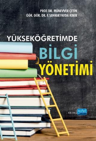 Yükseköğretimde Bilgi Yönetimi | Münevver Çetin | Nobel Akademik Yayın