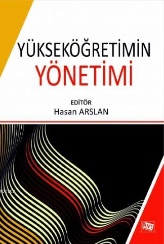 Yükseköğretimin Yönetimi | Hasan Arslan | Anı Yayıncılık