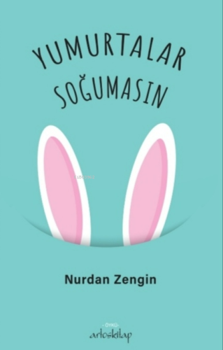 Yumurtalar Soğumasın | Nurdan Zengin | Artos Kitap