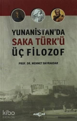 Yunanistan'da Saka Türk'ü Üç Filozof | Mehmet Bayrakdar | Akçağ Basım 