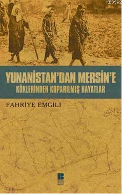 Yunanistan'dan Mersin'e Köklerinden Koparılmış Hayatlar | Fahriye Emgi