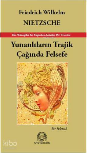 Yunanlıların Trajik Çağında Felsefe; Bir Polemik | Friedrich Wilhelm N