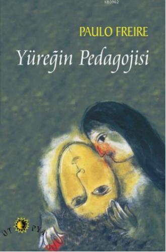 Yüreğin Pedagojisi | Paulo Freire | Ütopya Yayınevi