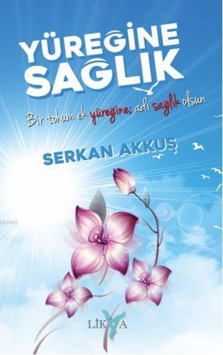 Yüreğine Sağlık; Bir Tohum Ek Yüreğine Adı Sağlık Olsun | Serkan Akkuş