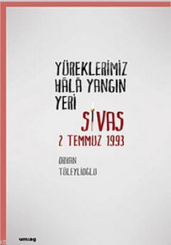 Yüreklerimiz Hala Yangın Yeri; Sivas 2 Temmuz 1993 | Orhan Tüleylioğlu