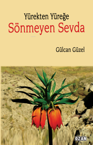 Yürekten Yüreğe Sönmeyen Sevda | Gülcan Güzel | Ozan Yayıncılık