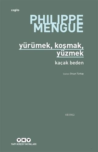 Yürümek, Koşmak,Yüzmek; Kaçak Beden | Philippe Mengue | Yapı Kredi Yay