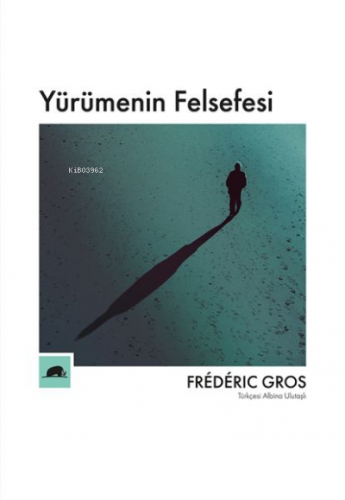 Yürümenin Felsefesi | Frederic Gros | Kolektif Kitap