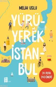 Yürüyerek İstanbul; 34 Rota 340 Öneri | Melih Uslu | Mona Kitap