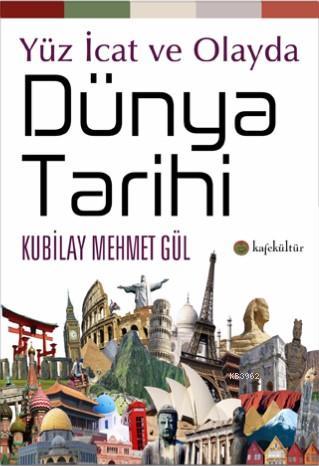 Yüz İcat ve Olayda Dünya Tarihi | Kubilay Mehmet Gül | Kafekültür Yayı