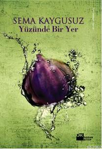 Yüzünde Bir Yer | Sema Kaygusuz | Doğan Kitap