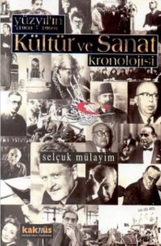 Yüzyılın Kültür ve Sanat Kronolojisi (1900-1999) | Selçuk Mülayim | Ka