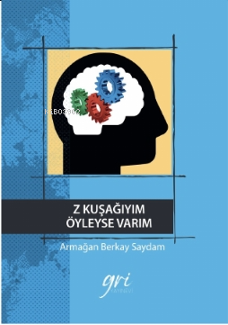 Z Kuşağıyım Öyleyse Varım | Armağan Berkay Saydam | Gri Yayınevi