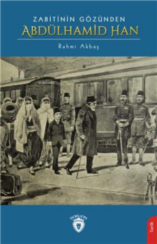 Zabitinin Gözünden Abdülhamid Han | Rahmi Akbaş | Dorlion Yayınevi