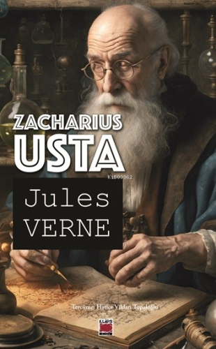 Zacharius Usta; Kuş Kanatlı Çiçek | Jules Verne | Elips Kitap