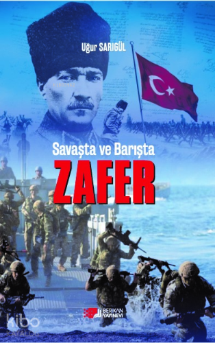 Zafer;Savaşta ve Barışta | Uğur Sarıgül | Berikan Yayınları