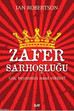 Zafer Sorhoşluğu; Güç Beynimizi Nasıl Etkiler? | Ian Robertson | Say Y