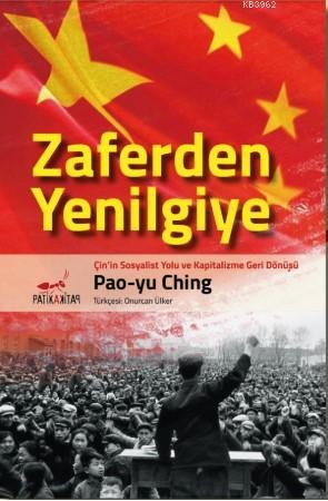 Zaferden Yenilgiye: Çin'in Sosyalist Yolu ve Kapitalizme Geri Dönüşü |