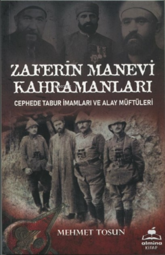 Zaferin Manevi Kahramanları;Cephede Tabur İmamları ve Alay Müftüleri |