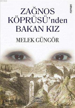 Zağnos Köprüsü'nden Bakan Kız | Melek Güngör | Heyamola Yayınları