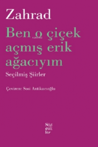 Zahrad Ben O Çiçek Açmış Erik Ağacıyım;Seçilmiş Şiirler | Sosi Antikac