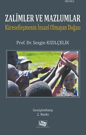 Zalimler ve Mazlumlar; Küreselleşmenin İnsani Olmayan Doğası | Sezgin 