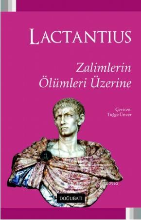 Zalimlerin Ölümleri Üzerine | Lactantius | Doğu Batı Yayınları