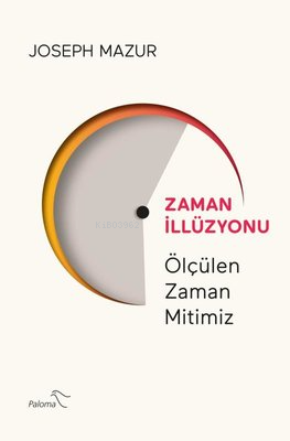 Zaman İllüzyonu - Ölçülen Zaman Mitimiz | Joseph Mazur | Paloma Yayıne