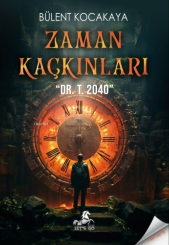 Zaman Kaçkınları;-DR. T. 2040- | Bülent Kocakaya | Lets Go Kitap