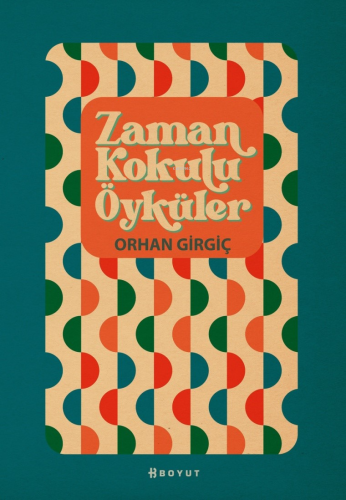 Zaman Kokulu Öyküler | Orhan Girgiç | Boyut Yayın Grubu