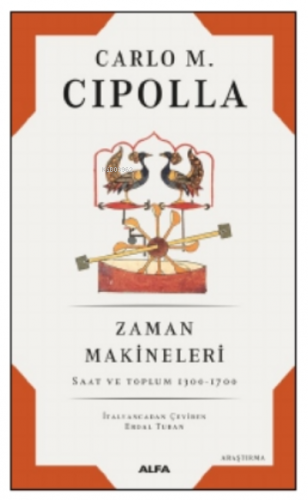 Zaman Makineleri;Saat ve Toplum 1300 - 1700 | Carlo M. Cipolla | Alfa 