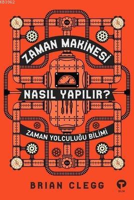 Zaman Makinesi Nasıl Yapılır? Zaman Yolculuğu Bilimi | Brian Clegg | T