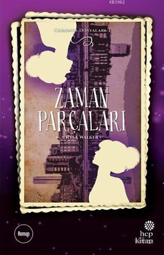 Zaman Parçaları - Chronos Dosyaları 3 | Rysa Walker | Hep Kitap