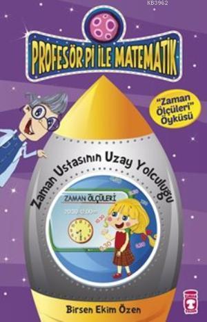 Zaman Ustasının Uzay Yolculuğu - Zaman Ölçüleri Öyküsü; Profesör Pi il