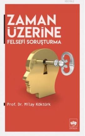 Zaman Üzerine Felsefi Soruşturma | Milay Köktürk | Ötüken Neşriyat