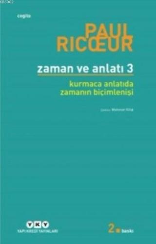 Zaman ve Anlatı 3; Kurmaca Anlatıda Zamanın Biçimlenişi | Paul Ricoeur