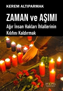 Zaman Ve Aşımı;Ağır İnsan Hakları İhlallerinin Kılıfını Kaldırmak | Ke