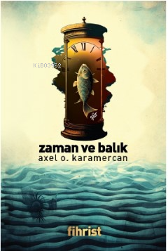 Zaman ve Balık | Axel O. Karamercan | Fihrist Kitap